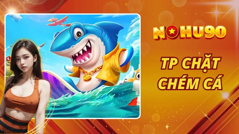 TP Chặt Chém Cá